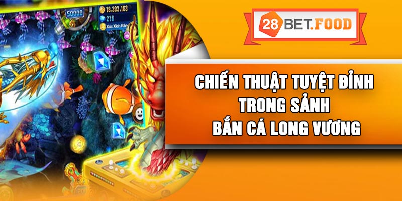 Chiến thuật tuyệt đỉnh trong sảnh bắn cá long vương