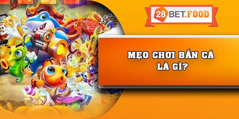 Mẹo chơi bắn cá là gì?